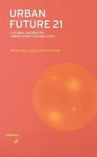 Urban Future 21 : A Global Agenda for Twenty-First Century Cities (Paperback)