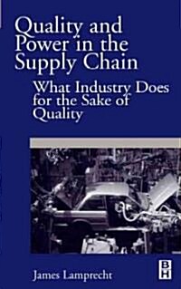 Quality and Power in the Supply Chain : What Industry does for the Sake of Quality (Hardcover)