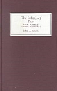 The Politics of Pearl : Court Poetry in the Age of Richard II (Hardcover)