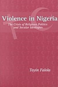 Violence in Nigeria: The Crisis of Religious Politics and Secular Ideologies (Paperback, Revised)