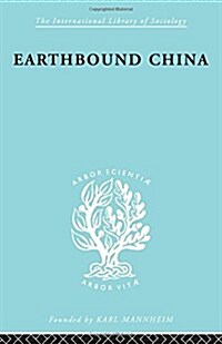 Earthbound China : A Study of the Rural Economy of Yunnan (Hardcover)