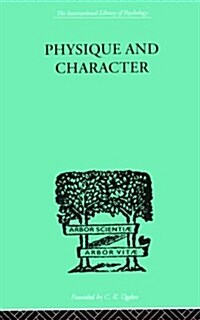 Physique and Character : An Investigation of the Nature of Constitution and of the Theory (Hardcover)