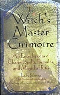 Witchs Master Grimoire: An Encyclopaedia of Charms, Spells, Formulas and Magical Rites (Paperback)