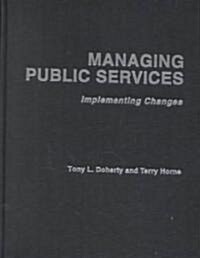 Managing Public Services - Implementing Changes : A Thoughtful Approach to the Practice of Management (Hardcover)