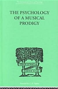 The Psychology of a Musical Prodigy (Hardcover, 2nd, Revised)