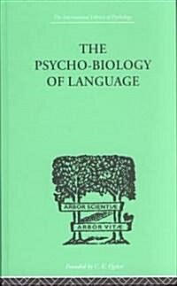 The Psycho-Biology Of Language : AN INTRODUCTION TO DYNAMIC PHILOLOGY (Hardcover)