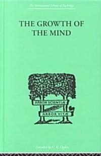 The Growth of the Mind : An Introduction to Child-Psychology (Hardcover)