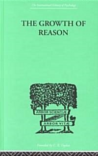 The Growth Of Reason : A Study of the Role of Verbal Activity in the Growth of the Structure of the Human Mind (Hardcover)