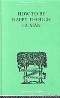 How to Be Happy Though Human (Hardcover)