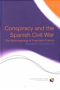 Conspiracy and the Spanish Civil War : The Brainwashing of Francisco Franco (Hardcover)