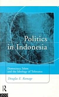Politics in Indonesia : Democracy, Islam and the Ideology of Tolerance (Paperback)