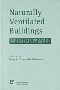Naturally Ventilated Buildings : Building for the Senses, the Economy and Society (Hardcover)