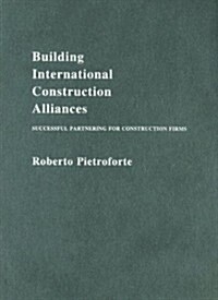 Building International Construction Alliances : Successful partnering for construction firms (Hardcover)