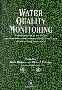 Water Quality Monitoring : A Practical Guide to the Design and Implementation of Freshwater Quality Studies and Monitoring Programmes (Hardcover)