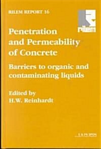 Penetration and Permeability of Concrete : Barriers to Organic and Contaminating Liquids (Hardcover)