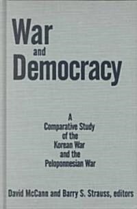 War and Democracy: A Comparative Study of the Korean War and the Peloponnesian War : A Comparative Study of the Korean War and the Peloponnesian War (Hardcover)