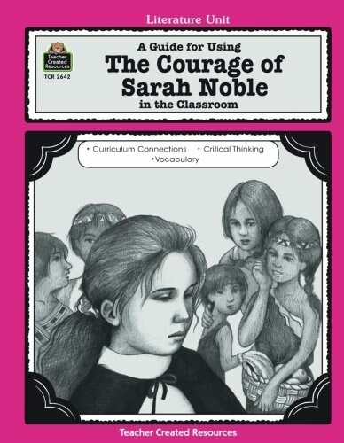 A Guide for Using the Courage of Sarah Noble in the Classroom (Paperback)