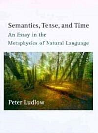 Semantics, Tense, and Time: An Essay in the Metaphysics of Natural Language (Hardcover)