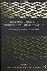 Restructuring the Professional Organization : Accounting, Health Care and Law (Paperback)