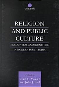 Religion and Public Culture : Encounters and Identities in Modern South India (Hardcover)