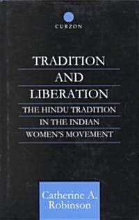 Tradition and Liberation : The Hindu Tradition in the Indian Womens Movement (Hardcover)