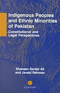 Indigenous Peoples and Ethnic Minorities of Pakistan : Constitutional and Legal Perspectives (Hardcover, annotated ed)
