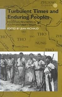 Turbulent Times and Enduring Peoples : Mountain Minorities in the South-East Asian Massif (Hardcover)