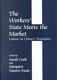 The Workers State Meets the Market : Labour in Chinas Transition (Hardcover)