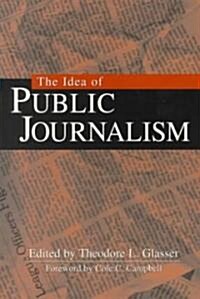 The Idea of Public Journalism (Paperback)