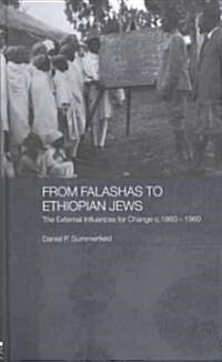 From Falashas to Ethiopian Jews : The External Influences for Change, c. 1860-1960 (Hardcover)