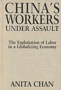 Chinas Workers Under Assault : Exploitation and Abuse in a Globalizing Economy (Hardcover)