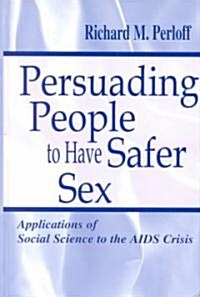 Persuading People to Have Safer Sex (Hardcover)