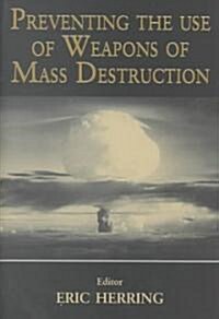 Preventing the Use of Weapons of Mass Destruction (Hardcover)