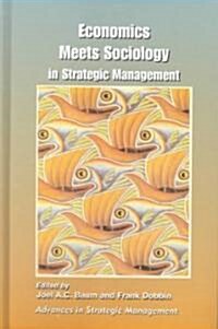 Economics Meets Sociology in Strategic Management (Hardcover)