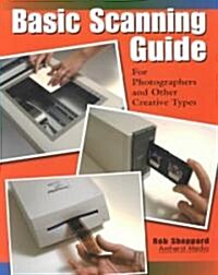 Basic Scanning Guide: For Photographers and Other Creative Types (Paperback)