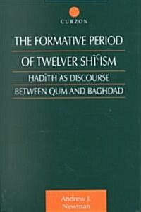 The Formative Period of Twelver Shiism : Hadith as Discourse Between Qum and Baghdad (Hardcover)