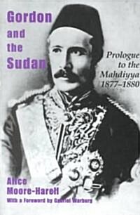 Gordon and the Sudan : Prologue to the Mahdiyya 1877-1880 (Hardcover)