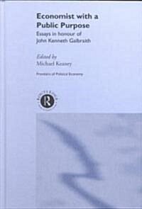 Economist with a Public Purpose : Essays in Honour of John Kenneth Galbraith (Hardcover)