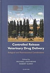 Controlled Release Veterinary Drug Delivery : Biological and Pharmaceutical Considerations (Hardcover)