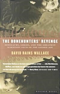 The Bonehunters Revenge: Dinosaurs, Greed, and the Greatest Scientific Feud of the Gilded Age (Paperback)