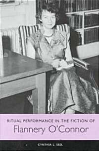 Ritual Performance in the Fiction of Flannery OConnor (Hardcover)