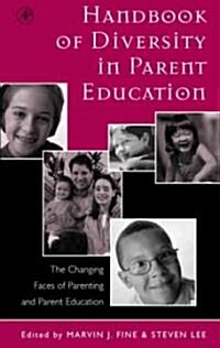 Handbook of Diversity in Parent Education: The Changing Faces of Parenting and Parent Education (Hardcover)