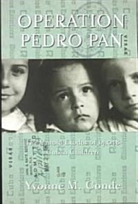 Operation Pedro Pan : The Untold Exodus of 14,048 Cuban Children (Paperback)