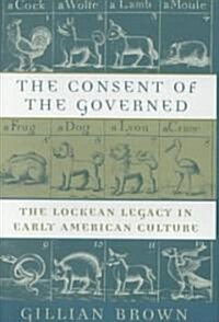 The Consent of the Governed: The Lockean Legacy in Early American Culture (Hardcover)