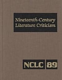 Nineteenth-Century Literature Criticism: Excerpts from Criticism of the Works of Nineteenth-Century Novelists, Poets, Playwrights, Short-Story Writers (Hardcover)