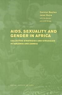 AIDS Sexuality and Gender in Africa : Collective Strategies and Struggles in Tanzania and Zambia (Paperback)