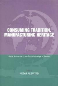 Consuming tradition, manufacturing heritage : global norms and urban forms in the age of tourism