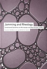 Jamming and Rheology : Constrained Dynamics on Microscopic and Macroscopic Scales (Hardcover)