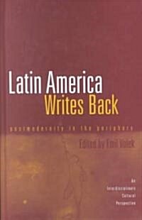 Latin America Writes Back: Postmodernity in the Periphery (Hardcover)