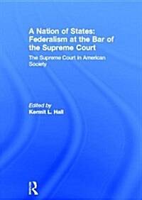 A Nation of States: Federalism at the Bar of the Supreme Court: The Supreme Court in American Society (Hardcover)